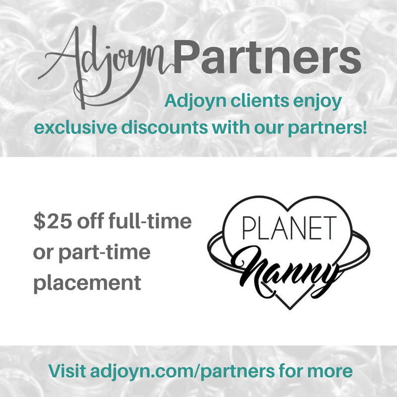 Adjoyn Partner Planet Nanny [Image is a graphic with text over a washed out image of a pile of rings. At the header is the Adjoyn logo and the word Partners, with text quote, Adjoyn clients enjoy exclusive discounts with our partners, end quote. At the footer of the image is text that reads quote, visit adjoyn dot com slash partners for more, end quote. The body of the image contains the Planet Nanny logo and the text reads quote, 25 dollars off full-time or part-time placement, end quote.]